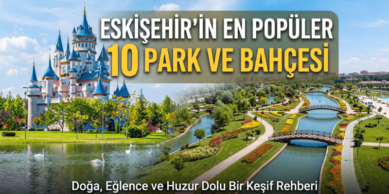 Eskişehir'deki Popüler 10 Park ve Bahçe