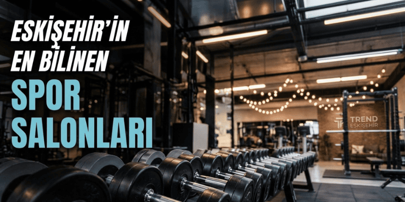 Eskişehir'in En Bilinen Spor Salonları